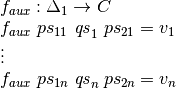 \[\arraycolsep=1.4pt
\begin{array}{llll}
  \multicolumn{4}{l}{f_{aux} : \Delta_1 \to C} \\
  f_{aux} ~ ps_{11} & \mathit{qs}_1 & ps_{21} &= v_1 \\
  \vdots \\
  f_{aux} ~ ps_{1n} & \mathit{qs}_n & ps_{2n} &= v_n \\
\end{array}\]