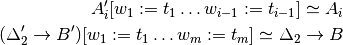 A_i'[w_1 := t_1 \ldots w_{i - 1} := t_{i - 1}] \simeq A_i

(\Delta_2' \to B')[w_1 := t_1 \ldots w_m := t_m] \simeq \Delta_2 \to B